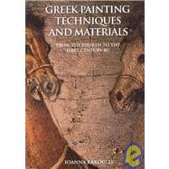 Greek Painting Techniques and Materials From the Fourth to the First Century BC