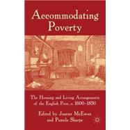 Accommodating Poverty The Housing and Living Arrangements of the English Poor, c. 1600-1850