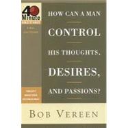 How Can a Man Control His Thoughts, Desires, and Passions?