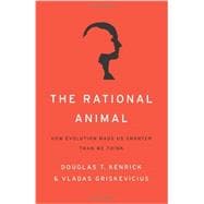 The Rational Animal How Evolution Made Us Smarter Than We Think