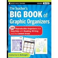 The Teacher's Big Book of Graphic Organizers 100 Reproducible Organizers that Help Kids with Reading, Writing, and the Content Areas