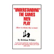 Understanding the Games Men Play!!!