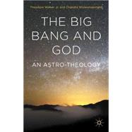 The Big Bang and God An Astro-Theology