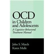 OCD in Children and Adolescents A Cognitive-Behavioral Treatment Manual