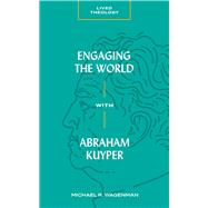 Engaging the World With Abraham Kuyper