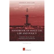 Handbook of Shale Gas Law and Policy Economics, Access, Law, and Regulations in Key Jurisdictions