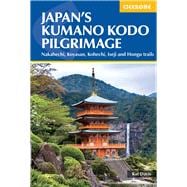 Japan's Kumano Kodo Pilgrimage Nakahechi, Koyasan, Kohechi, Iseji and Hongu trails