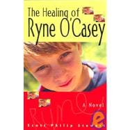 Healing of Ryne O'Casey : A Novel