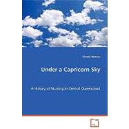 Under a Capricorn Sky: A History of Nursing in Central Queensland