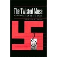 The Twisted Muse Musicians and Their Music in the Third Reich
