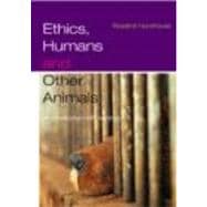 Ethics, Humans and Other Animals: An Introduction with Readings