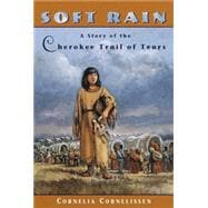 Soft Rain A Story of the Cherokee Trail of Tears