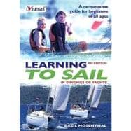 Learning to Sail In dinghies or yachts: A no-nonsense guide for beginners of all ages
