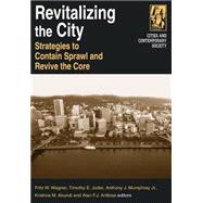 Revitalizing the City: Strategies to Contain Sprawl and Revive the Core: Strategies to Contain Sprawl and Revive the Core