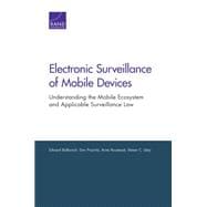 Electronic Surveillance of Mobile Devices Understanding the Mobile Ecosystem and Applicable Surveillance Law