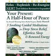 Your Present: A Half-Hour of Peace, 2nd Edition Revised and Expanded 3 Soothing Guided Meditations for Deep Stress Relief, Effortless Sleep & Renewed Energy