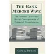 The Bank Merger Wave: The Economic Causes and Social Consequences of Financial Consolidation