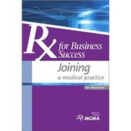 Rx for Business Success : Joining a Medical Practice: For Physicians