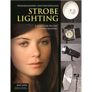 Understanding and Controlling Strobe Lighting A Guide for Digital Photographers