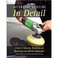 Automotive Detailing in Detail A guide to enhancing, renovating and maintaining your vehicle's appearance