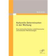 Kulturelle Determinanten in Der Werbung: Eine Kontrastive Analyse Sdafrikanischer Und Deutscher Werbeanzeigen