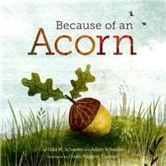Because of an Acorn (Nature Autumn Books for Children, Picture Books about Acorn Trees)