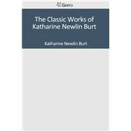 The Classic Works of Katharine Newlin Burt
