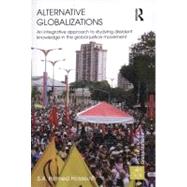 Alternative Globalizations: An Integrative Approach to Studying Dissident Knowledge in the Global Justice Movement