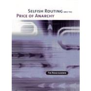 Selfish Routing and the Price of Anarchy