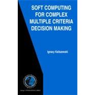 Soft Computing for Complex Multiple Criteria Decision Making