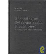 Becoming an Evidence-based Practitioner: A Framework for Teacher-Researchers