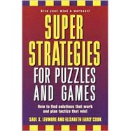 Super Strategies for Puzzles and Games : How to Find Solutions That Work and Plan Tactics That Win!