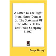 A Letter To The Right Hon. Henry Dundas On The Statement Of The Affairs Of The East India Company