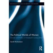 The Political Worlds of Women: Gender and Politics in Nineteenth Century Britain