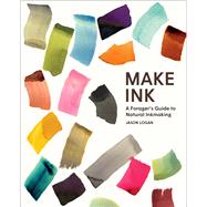 Make Ink A Forager’s Guide to Natural Inkmaking