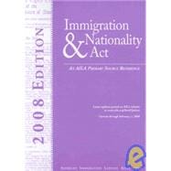 Immigration & Nationality Act: An Aila Primary Source Reference, Current Through February 1, 2008