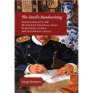 The Devil's Handwriting: Precoloniality And the German Colonial State in Qingdao, Samoa, And Southwest Africa