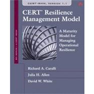 CERT Resilience Management Model (CERT-RMM) A Maturity Model for Managing Operational Resilience