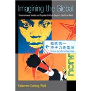 Imagining the Global: Transnational Media and Popular Culture Beyond East and West