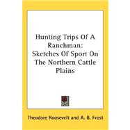 Hunting Trips of a Ranchman : Sketches of Sport on the Northern Cattle Plains
