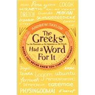 The Greeks Had a Word for It Words You Never Knew You Can't Do Without