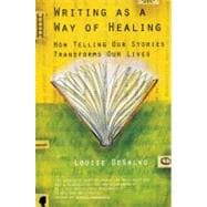 Writing as a Way of Healing How Telling Our Stories Transforms Our Lives
