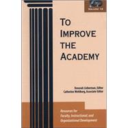 To Improve the Academy : Resources for Faculty, Instructional, and Organizational Development