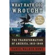 What Hath God Wrought The Transformation of America, 1815-1848