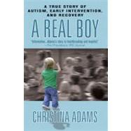 A Real Boy A True Story of Autism, Early Intervention, and Recovery