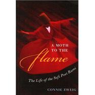 A Moth to the Flame The Story of the Great Sufi Poet Rumi