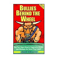 Bullies Behind the Wheel : Stay Two Steps Ahead of Aggressive Drivers and Eliminate the Stress They Cause