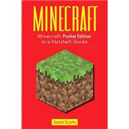 Minecraft: Minecraft Pocket Edition In a Nutshell Guide