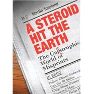 A Steroid Hit The Earth A Celebration of Misprints, Typos and Other Howlers