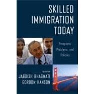 Skilled Immigration Today Prospects, Problems, and Policies